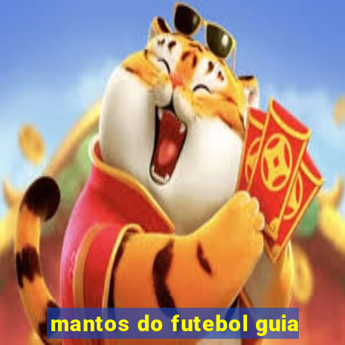 mantos do futebol guia